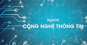 Các Thông Tin Về Ngành Công Nghệ Thông Tin